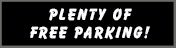 PLENTY OF FREE PARKING