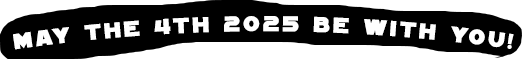May the 4th Be With You 2025!